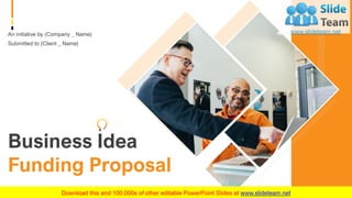 Business Idea
Funding Proposal
An initiative by (Company _ Name)
Submitted to (Client _ Name)
 