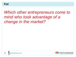 Poll Which other entrepreneurs come to mind who took advantage of a change in the market? 