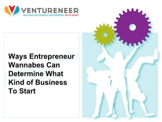 Ways Entrepreneur Wannabes Can Determine What Kind of Business To Start 