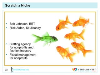 Scratch a Niche Bob Johnson, BET Rick Alden, Skullcandy  Staffing agency  for nonprofits and  fashion industry Fiscal management  for nonprofits 