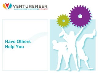 Have Others  Help You 
