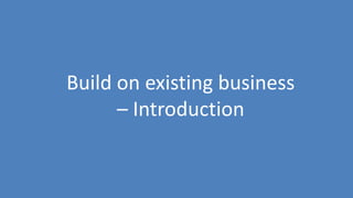 164
Build on existing business
– Introduction
 