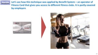 174
Let’s see how this technique was applied by Benefit System – an operator of
Fitness Card that gives you access to different fitness clubs. It is partly covered
by employers
 