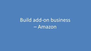 188
Build add-on business
– Amazon
 