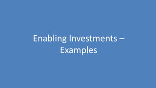 213
Enabling Investments –
Examples
 