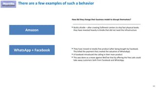 229
There are a few examples of such a behavior
 Build a Kindle – after creating fulfilment centers to ship fast physical books
they have invested heavily in Kindle that did not need the infrastructure
 They have moved to totally free product (after being bought by Facebook.
This killed the payment that created the valuation of WhatsApp)
 A Facebook introduced the calling in their main product
 This was done as a move against WeChat that by offering the free calls could
take away customers both from Facebook and WhatsApp.
How did they change their business model to disrupt themselves?
WhatsApp + Facebook
Amazon
 