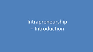 230
Intrapreneurship
– Introduction
 