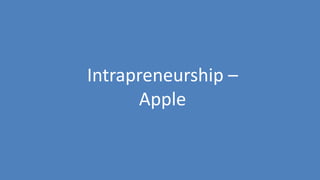 236
Intrapreneurship –
Apple
 