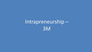 238
Intrapreneurship –
3M
 