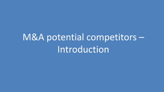 240
M&A potential competitors –
Introduction
 