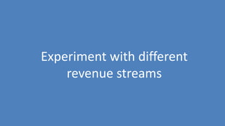 260
Experiment with different
revenue streams
 