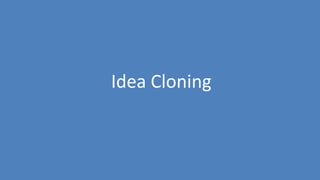 34
Idea Cloning
 