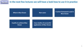 41
In the next few lectures we will have a look how to use it in practice
Non-users
4 action framework used in
Blue Ocean
What is Blue Ocean
Case studies of successful
application of Blue Ocean
6 paths to achieve Blue
Ocean
 