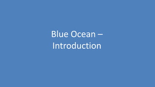 42
Blue Ocean –
Introduction
 