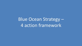 50
Blue Ocean Strategy –
4 action framework
 