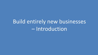 200
Build entirely new businesses
– Introduction
 