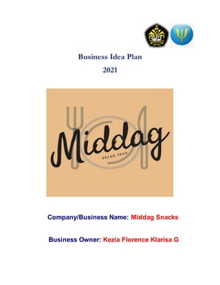 Business Idea Plan
2021
Company/Business Name: Middag Snacks
Business Owner: Kezia Florence Klarisa G
 