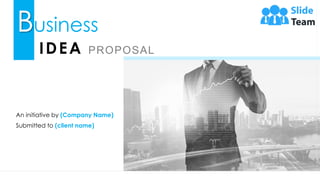Business
IDEA PROPOSAL
An initiative by (Company Name)
Submitted to (client name)
 
