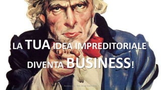 LA TUA IDEA IMPREDITORIALE
DIVENTA BUSINESS!
Business Idea - Dott. Nicolò Guaita Diani

 