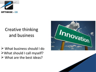 Creative thinking and business ,[object Object],[object Object],[object Object]