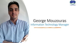 George Mouzouras
Information Technology Manager
 