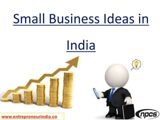 www.entrepreneurindia.co
Small Business Ideas in
India
 