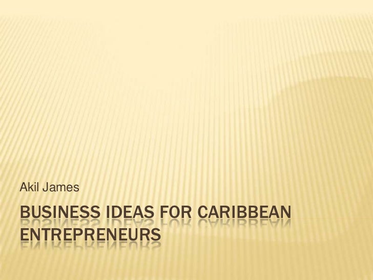 Business Ideas For Caribbean Entrepreneurs Akil Jamesbusiness Ideas For Caribbeanentrepreneurs Business Ideas For Caribbean Entrepreneurs Akil Jamesbusiness Ideas For Caribbeanentrepreneurs