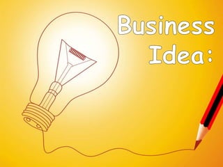 Business Idea: 