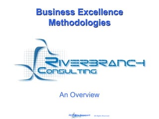 Business Excellence
  Methodologies




     An Overview

       All Rights Reserved   All Rights Reserved
 