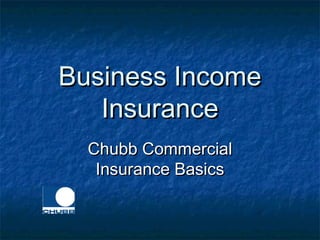 Business IncomeBusiness Income
InsuranceInsurance
Chubb CommercialChubb Commercial
Insurance BasicsInsurance Basics
 