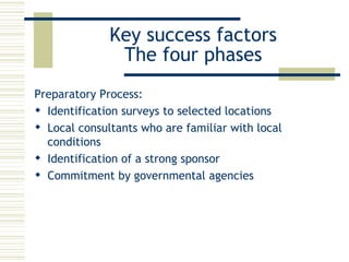 Key success factors The four phases <ul><li>Preparatory Process: </li></ul><ul><li>Identification  surveys to selected loc...