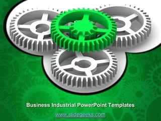 Business Industrial PowerPoint Templates
          www.slidegeeks.com
 