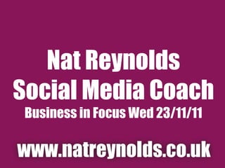 Nat Reynolds Social Media Coach Business in Focus Wed 23/11/11 