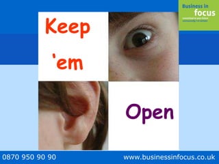 0870 950 90 90 www.businessinfocus.co.uk
Keep
‘em
Open
 