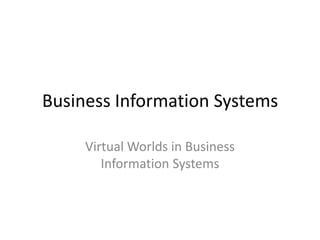 Business Information Systems Virtual Worlds in Business Information Systems 