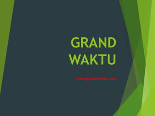 GRAND
WAKTU
www.grandwaktu.com
 