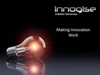 A Better Tomorrow




Making Innovation
     Work
 