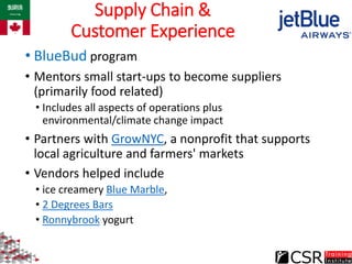 Supply Chain &
Customer Experience
• BlueBud program
• Mentors small start-ups to become suppliers
(primarily food related...