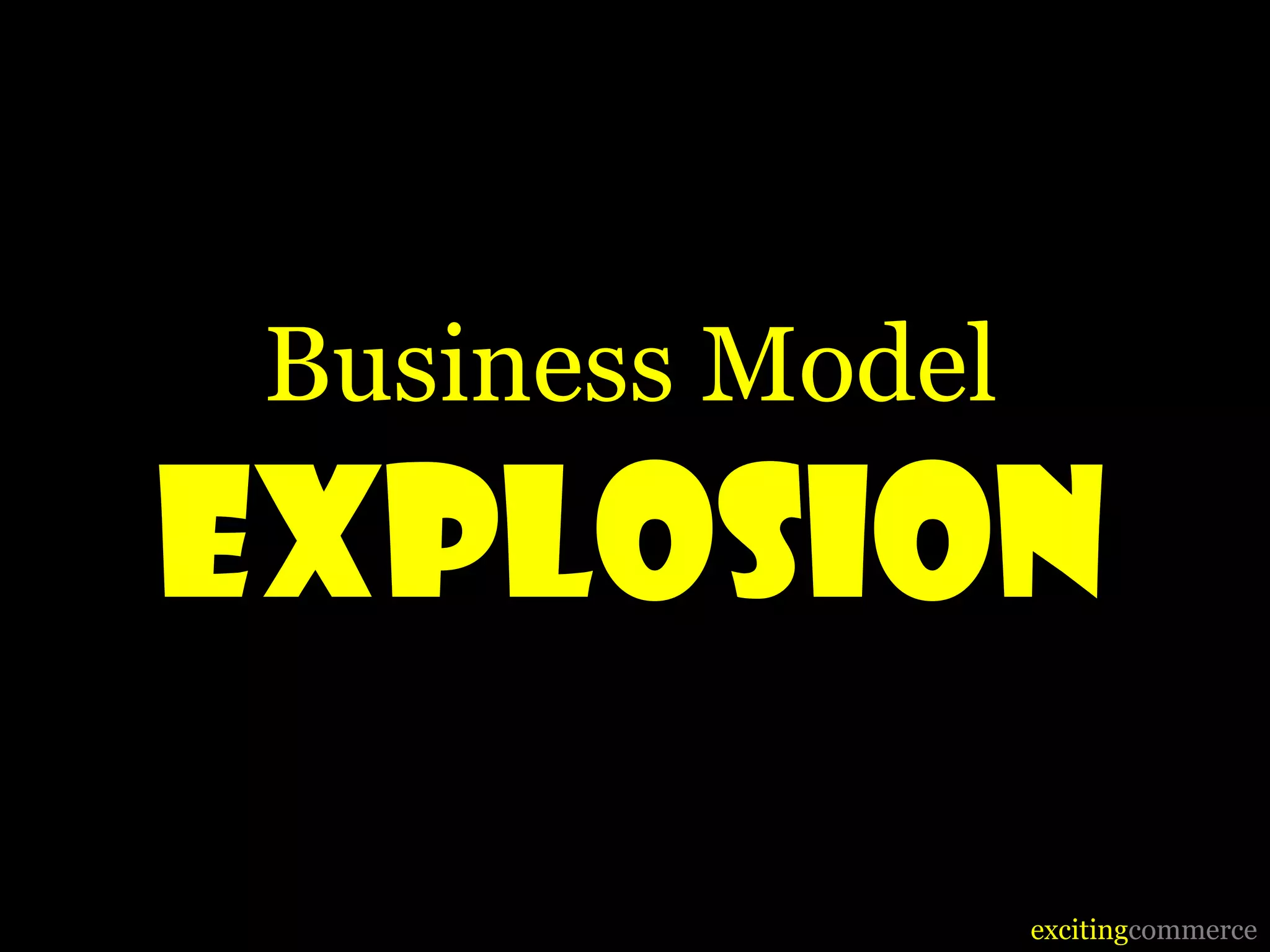 Business Model
EXplosion
                  excitingcommerce
 