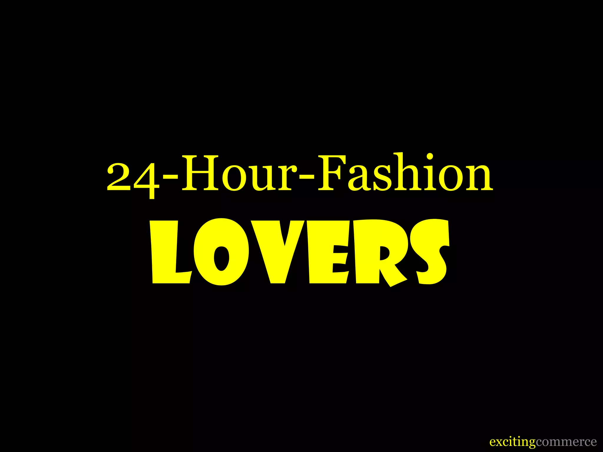 24-Hour-Fashion
 LOVERS
              excitingcommerce
 