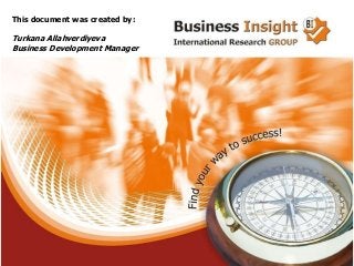 This document was created by:
Turkana Allahverdiyeva
Business Development Manager
 