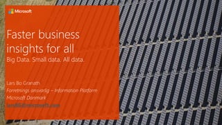 larsBG@microsoft.com
Big Data. Small data. All data.
 