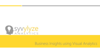 Business Insights using Visual Analytics
 