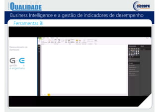 Business Intelligence e a gestão de indicadores de desempenho
Ferramentas BI
 