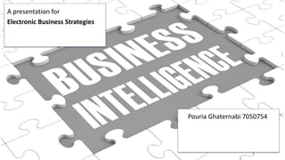 Pouria Ghaternabi 7050754
A presentation for
Electronic Business Strategies
 