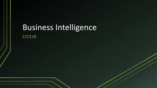Business Intelligence
CICEID
 