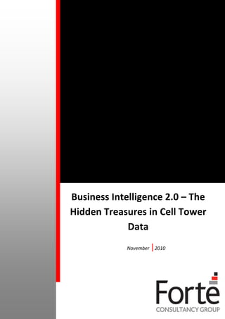 Business Intelligence 2.0 – The
Hidden Treasures in Cell Tower
             Data
            November   |2010
 