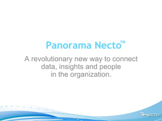 TMPanorama NectoA revolutionary new way to connect data, insights and people in the organization.