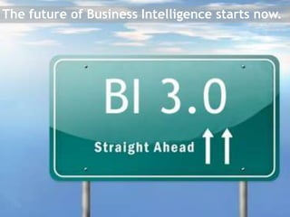 The future of Business Intelligence starts now.