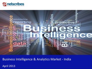 Business Intelligence & Analytics Market IndiaBusiness Intelligence & Analytics Market ‐ India 
April 2013
 